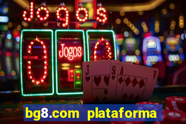 bg8.com plataforma paga mesmo